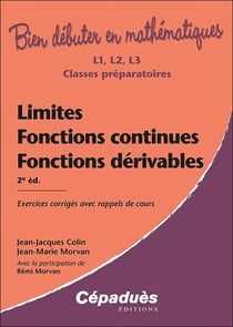 Bien débuter en mathématiques : limites, fonctions continues, fonctions dérivables : exercices corrigés avec rappels de cours (2e édition)