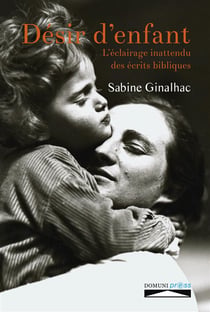 Désir d'un enfant - l'éclairage inattendu des écrits bibliques