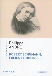 Robert Schumann, folies et musiques