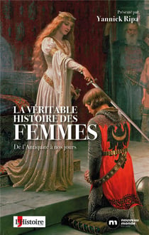 La véritable histoire des femmes - de l'Antiquité à nos jours