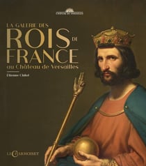 LA GALERIE DES ROIS DE FRANCE AU CHATEAU DE VERSAILLES