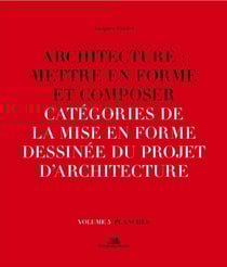Architecture : mettre en forme et composer Tome 5 - catégories de la mise en forme dessinée du projet d'architecture : planches