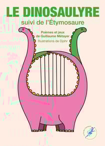 Le Dinosaulyre - L'Étymosaure : Poèmes et jeux de Guillaume Métayer