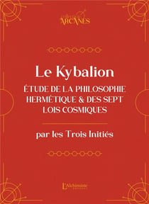 Le Kybalion : Étude de la philosophie hermétique et des 7 lois cosmiques