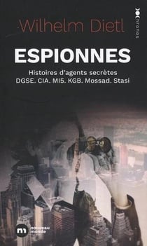 Espionnes : histoires d'agents secrètes de la DGSE, de la CIA, du MI5, du KGB, du Mossad et de la Stasi
