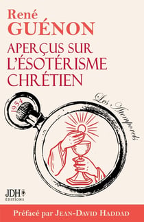 Aperçus sur l'ésotérisme chrétien - édition 2025 : Le livre le plus spirituel de Guénon, préfacé par Jean-David Haddad