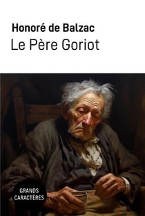 Le père Goriot : Grands Caractères