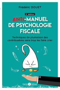 Anti-manuel de psychologie fiscale : techniques de plumaison des contribuables sans trop les faire crier (2e édition)