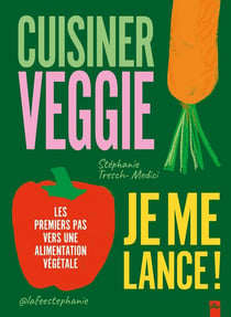 Cuisiner veggie, je me lance ! Les premiers pas vers une alimentation végétale