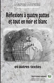 Réflexions à quatre pattes et tout en noir et blanc : et autres textes