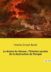 Le drame du Vésuve : l'histoire secrète de la destruction de Pompéi : Les secrets enfouis de Pompéi révélés