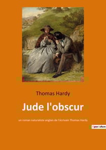 Jude l'obscur : un roman naturaliste anglais de l'écrivain Thomas Hardy