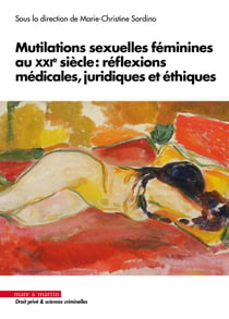 Mutilations sexuelles féminines au XXIe siècle : réflexions médicales, juridiques et éthiques