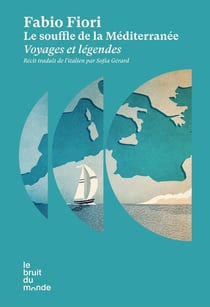 Le souffle de la Méditerranée : Voyages et légendes