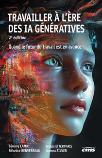 Travailler à l'ère des IA génératives : Quand le futur du travail est en avance (2e édition)