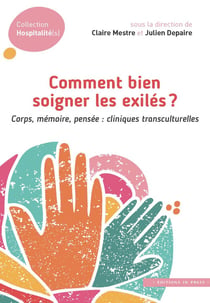 Comment bien accueillir les exilés ? Corps, mémoire, pensée : cliniques transculturelles