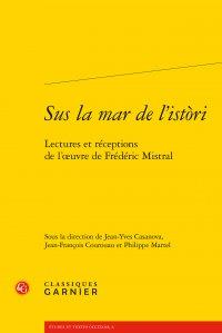 Sus la mar de l'istori - lectures et réceptions de l'oeuvre de frédéric mistral