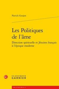 Les politiques de l'âme - direction spirituelle et jésuites français à l'époque moderne
