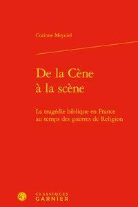 De la cène à la scène - la tragédie biblique en france au temps des guerres de religion