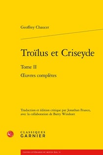Troilus et Criseyde Tome 2 : oeuvres complètes
