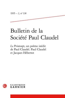 Bulletin de la société Paul Claudel n.138 : Le Printemps, un poème inédit de Paul Claudel - Paul Claudel et Jacques Hébertot