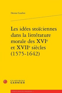 Les Idées stoïciennes dans la littérature morale des XVIe et XVIIe siècles (1575-1642)