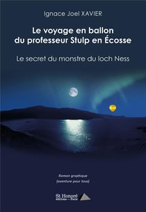 Le voyage en ballon du professeur stulp en ecosse - le secret du monstre du loch ness