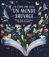Il était une fois un monde sauvage : Vingt récits où la nature reprend ses droits