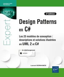 Design Patterns pour C# - les 23 modèles de conception : descriptions et solutions illustrées en UML 2 et C# (3e édition)