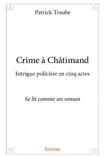 Crime a chatimand - intrigue policiere en cinq actes se lit comme un roman