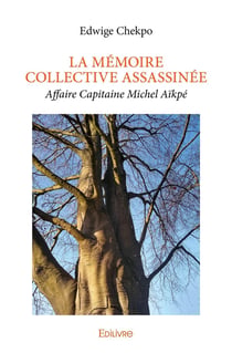 LA MÉMOIRE COLLECTIVE ASSASSINÉE : Affaire Capitaine Michel Aïkpé