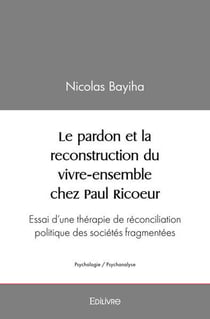 Le pardon et la reconstruction du vivre ensemble chez paul ricoeur - essai d'une therapie de reconci
