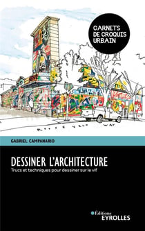 Dessiner l'architecture - trucs et techniques pour dessiner sur le vif