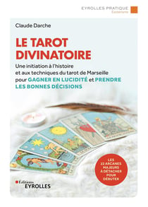 Le tarot divinatoire : une initiation à l'histoire et aux techniques du tarot de Marseille (2e édition)