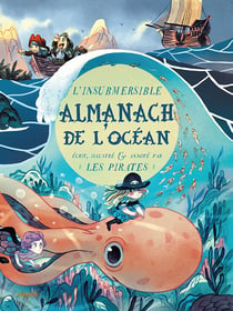 L'insubmersible almanach de l'océan - écrit, illustré et annoté par les pirates