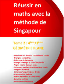 REUSSIR EN MATHS AVEC LA METHODE DE SINGAPOUR T.2 - 4E, 3E - GEOMETRIE PLANE
