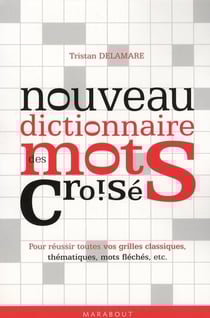 Nouveau dictionnaire des mots croisés - pour réussir toutes vos grilles classiques, thématiques, mots fléchés, etc