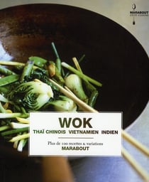Wok thaï, chinois, vietnamien, indien - plus de 100 recettes et variations