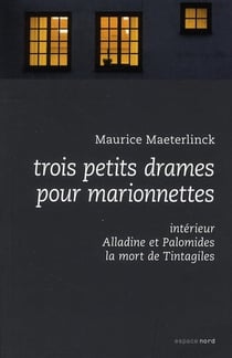 Trois petits drames pour marionnettes - alladine et palomides, intérieur, la mort de tintagiles