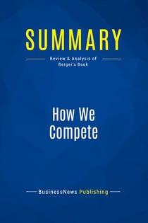 Summary: How We Compete : Review and Analysis of Berger's Book