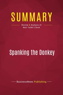 Summary: Spanking the Donkey : Review and Analysis of Matt Taibbi's Book