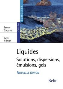 Liquides - solutions, dispersions, émulsions, gels (2e édition)