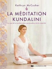 La méditation kundalini - la voie de la transformation personnelle et de la créativité