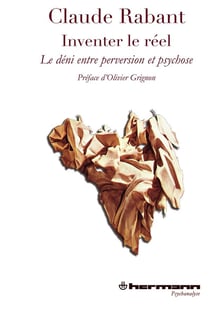 Inventer le réel - le déni entre perversion et psychose