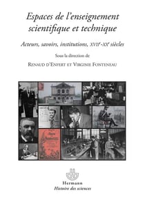 Espaces de l'enseignement scientifique et technique - acteurs, savoirs, institutions, XVII-XX siècles
