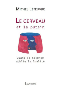 Le cerveau et la putain - quand la science oublie la finalité
