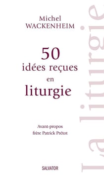 50 idées reçues sur la liturgie