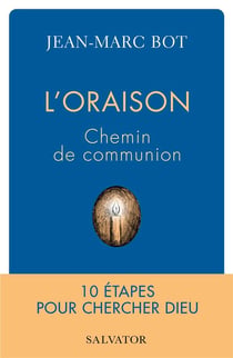 L'oraison, chemin de communion : 10 étapes pour chercher Dieu