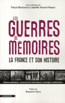 LES GUERRES DE MEMOIRES : LA FRANCE ET SON HISTOIRE ENJEUX POLITIQUES, CONTROVERSES HISTORIQUES, S
