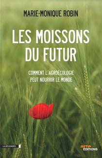 Les moissons du futur - comment l'agroécologie peut nourrir le monde